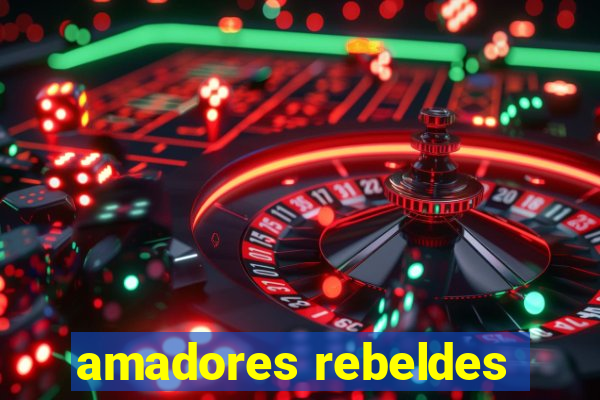 amadores rebeldes